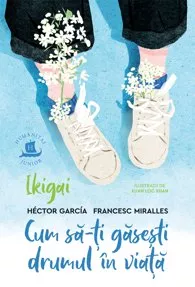  Ikigai. Cum să-ți găsești drumul în viață