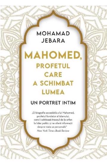 Mahomed, profetul care a schimbat lumea