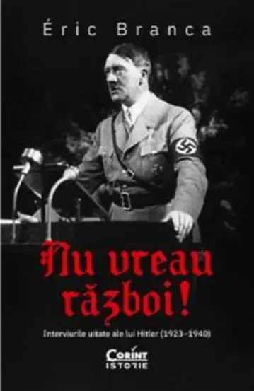 Nu vreau razboi! Interviurile uitate ale lui Hitler (1923–1940)