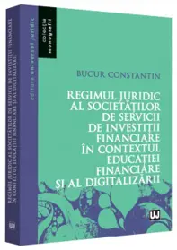 Regimul juridic al societatilor de servicii de investitii financiare in contextul educatiei financiare si al digitalizarii