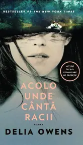 Acolo unde canta racii - Delia Owens