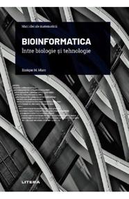 Bioinformatica. Intre biologie si tehnologie