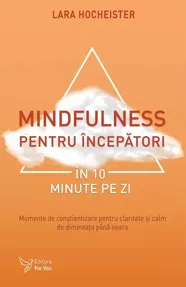 Mindfulness pentru începători în 10 minute pe zi