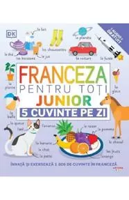 Franceza pentru toti. Junior. 5 cuvinte pe zi