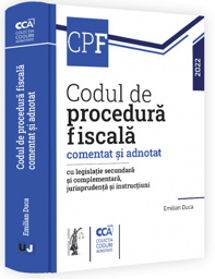 Codul de procedura fiscala comentat si adnotat cu legislatie secundara si complementara, jurisprudenta si instructiuni – 2022