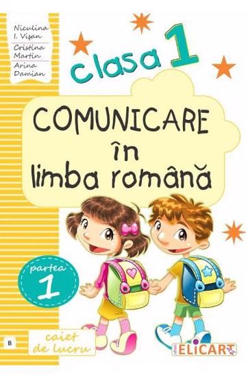 Comunicare in limba romana. Clasa I. Partea I – varianta B