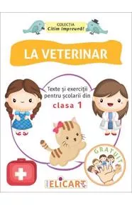 La veterinar. Texte si exercitii pentru scolarii din clasa 1