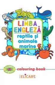 Limba engleza. Reptile si animale marine. Colouring book