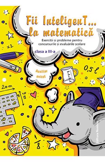 Fii inteligent la matematica cls. a 3-a