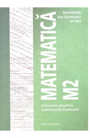 Matematica M2 – Ghid pentru pregatirea examenului de bacalaureat