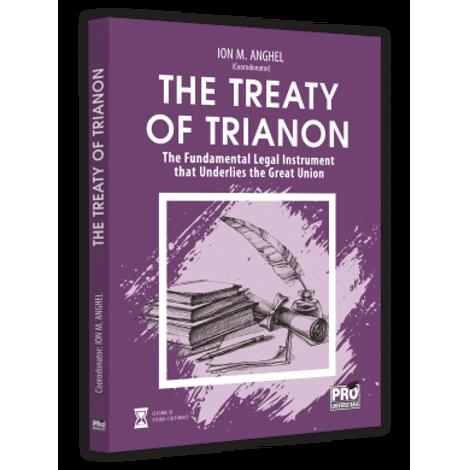 The Treaty of Trianon. The Fundamental Legal Instrument that Underlies the Great Union