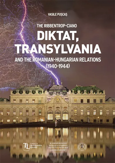 The Ribbentrop Ciano Diktat, Transylvania and the Romanian Hungarian Relations 1940-1944