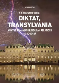 The Ribbentrop Ciano Diktat, Transylvania and the Romanian Hungarian Relations 1940-1944