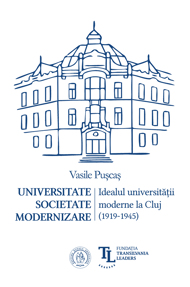 Universitate. Societate. Modernizare. Idealul universitatii moderne la Cluj