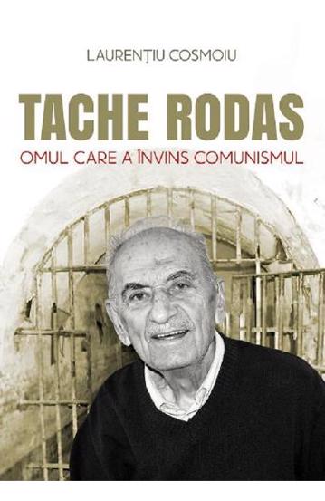 Tache Rodas, omul care a invins comunismul