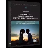 Perspective contemporane asupra relatiei de cuplu. Contemporary Perspectives on the Couple Relationship. Editie bilingva