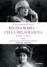 Corespondenta Regina Maria - Cella Delavrancea (1913-1937)