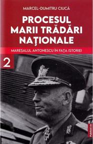 Procesul marii tradari nationale. Maresalul Antonescu in fata istoriei Vol. 2