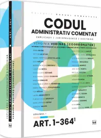 Codul administrativ comentat. Explicatii, jurisprudenta, doctrina. Volumul I – Art. 1-364