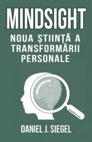 Mindsight. Noua stiinta a transformarii personale