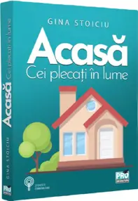 Acasa. Cei plecati in lume