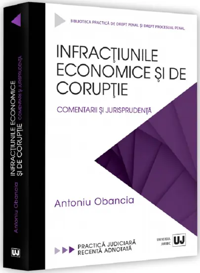 Infractiunile economice si de coruptie. Comentarii si jurisprudenta