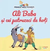 Primele mele povesti. Ali Baba si cei patruzeci de hoti