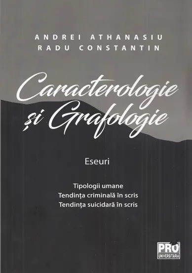 Caracterologie si grafologie. Eseuri - Tipologii umane - Tendinta criminala in scris - Tendinta suicidara in scris