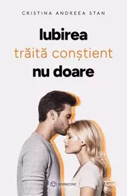 IUBIREA trăită conștient  NU DOARE (resigilat)