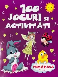 100 jocuri si activitati - Primavara