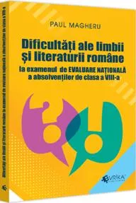 Dificultati ale limbii si literaturii romane la examenul de Evaluare Nationala a absolventilor de clasa a VIII-a