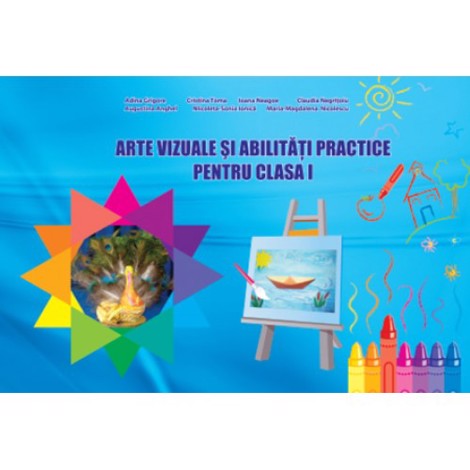 Arte vizuale si abilitati practice. Clasa I-a. Caiet de lucru