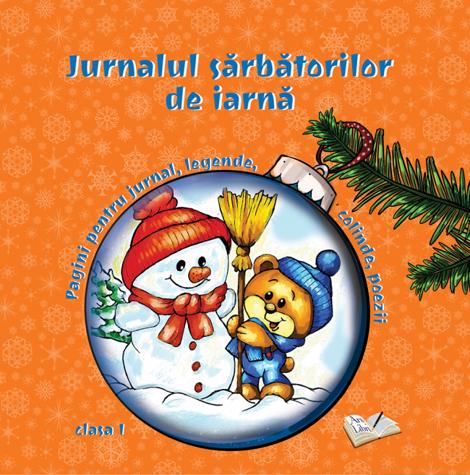 Jurnalul sarbatorilor de iarna. Pagini pt. jurnal, legende, colinde poezii - cls. I-a