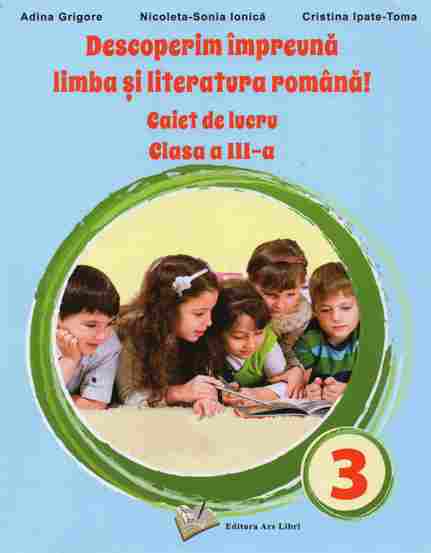 Descoperim impreuna limba si literatura romana, caiet cls. III-a