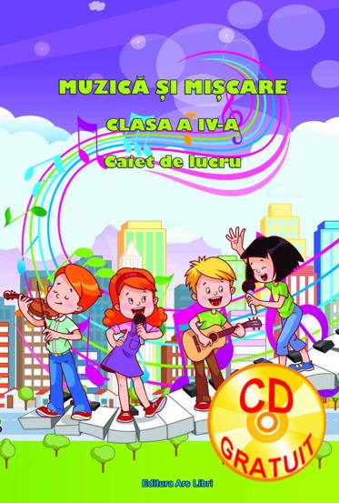 Muzica si miscare - caiet de lucru pentru cls. a IV 