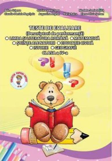 Teste de evaluare - limba si literatura romana, matematica, stiinte ale naturii, educatie civica, istorie, geografie - cls. a IV-a