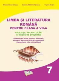 Limba si Literatura Romana pentru cls. A VII-a - aplicatii, recapitulari si teste de evaluare 