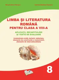 Limba si Literatura Romana pentru cls. A VIII-a - aplicatii, recapitulari si teste de evaluare
