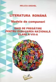 Literatura Romana - Modele de compuneri. Ghid de pregatire pt. evaluarea nationala - cls. A VIII-a