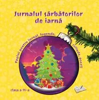 Jurnalul sarbatorilor de iarna, cls. A IV-a. Pagini pentru jurnal, legende, colinde, poezii