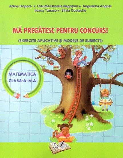 Ma pregatesc pentru concurs! - Matematica, cls. a IV-a