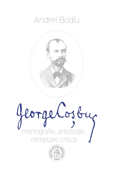 George Cosbuc: monografie, antologie, receptare critica
