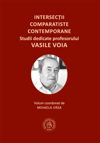 Intersectii comparatiste contemporane. 
Studii dedicate profesorului Vasile Voia