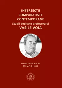 Intersectii comparatiste contemporane. 
Studii dedicate profesorului Vasile Voia