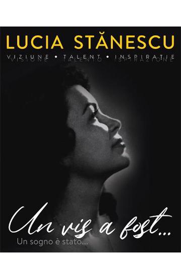 Lucia Stanescu. Viziune. Talent. Inspiratie. Un vis a fost…. Visione. Talento. Inspirazione. Un sogno e stato…