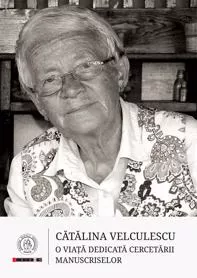 Catalina Velculescu. O viata dedicata cercetarii manuscriselor