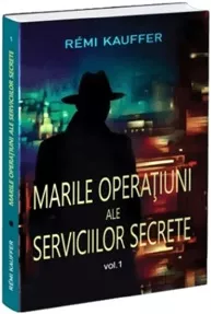 Marile operatiuni ale serviciilor secrete Vol.1