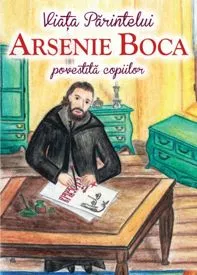 Viata Parintelui Arsenie Boca povestita copiilor