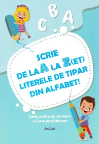 Scrie de la A la Z(ET) literele de tipar din alfabet