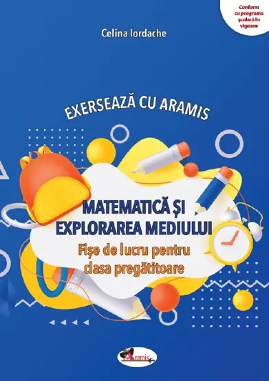 Matematica si explorarea mediului. Exerseaza cu Aramis - Clasa pregatitoare